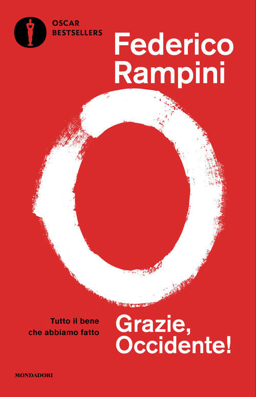 Grazie, Occidente! Tutto Il Bene Che Abbiamo Fatto Federico Rampini Mondadori