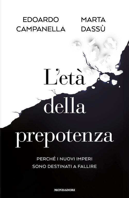 L'eta Della Prepotenza. Perche I Nuovi Imperi Sono Destinati A Fallire Edoardo