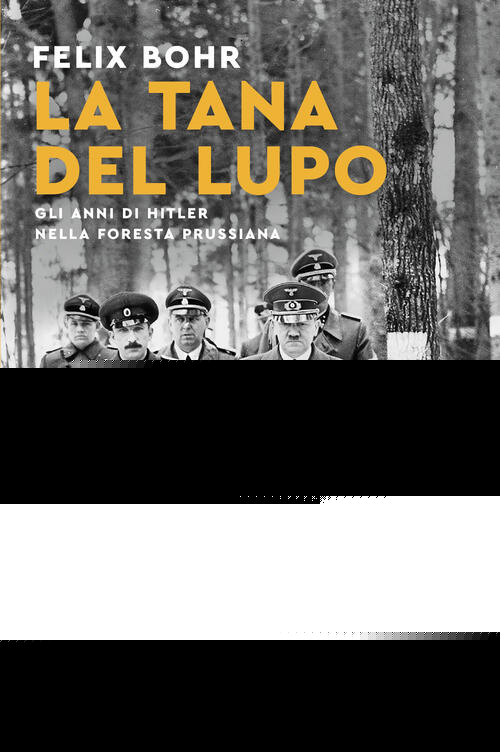 La Tana Del Lupo. Gli Anni Di Hitler Nella Foresta Prussiana Felix Bohr Mondad