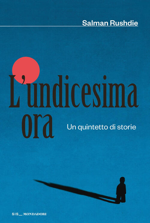 L'undicesima Ora. Un Quintetto Di Storie Salman Rushdie Mondadori 2026