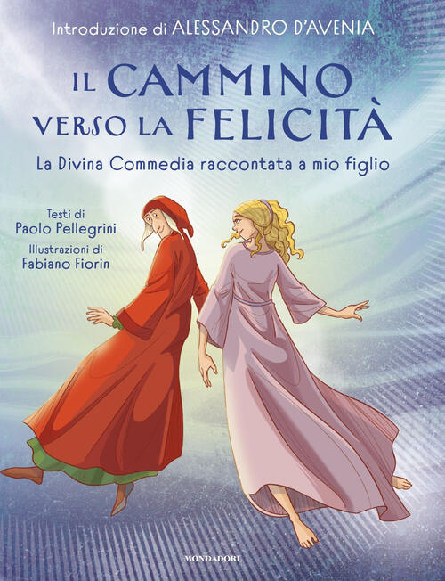 Il Cammino Verso La Felicit��. La Divina Commedia Raccontata A Mio Figlio Paol