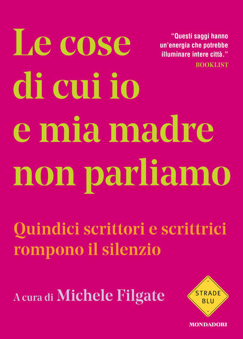 Le Cose Di Cui Io E Mia Madre Non Parliamo. Quindici Scrittori E Scrittrici Ro