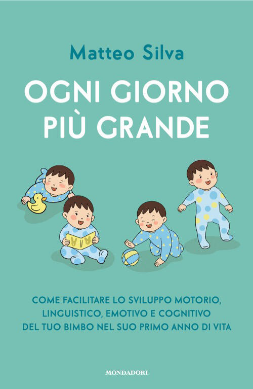 Ogni Giorno Piu Grande. Come Facilitare Lo Sviluppo Motorio, Linguistico, Emot