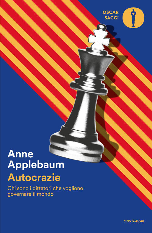 Autocrazie. Chi Sono I Dittatori Che Vogliono Governare Il Mondo Anne Applebau