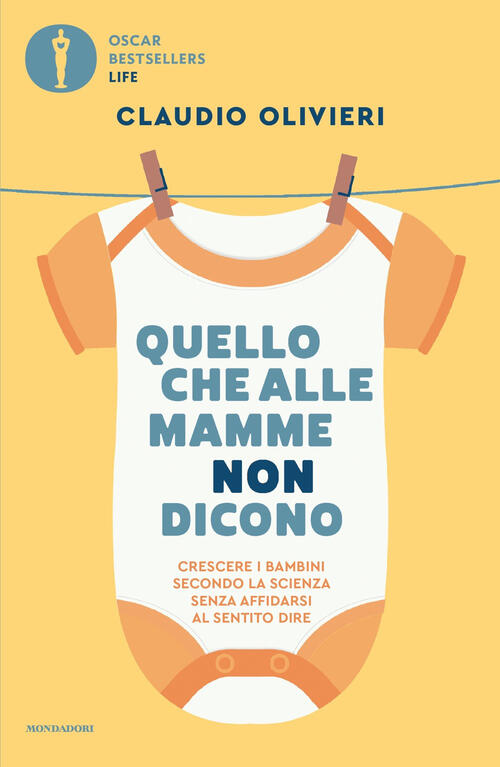 Quello Che Alle Mamme Non Dicono. Crescere I Bambini Secondo La Scienza Senza