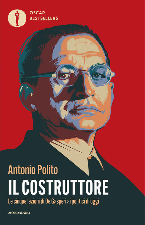 Il Costruttore. Le Cinque Lezioni Di De Gasperi Ai Politici Di Oggi Antonio Po