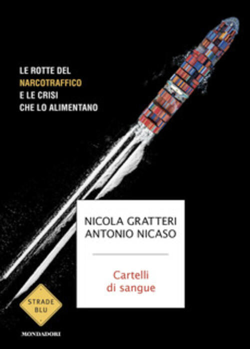 Cartelli Di Sangue. Le Rotte Del Narcotraffico E Le Crisi Che Lo Alimento Nico