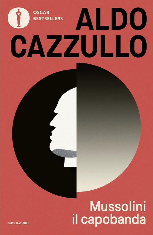 Mussolini Il Capobanda. Perche Dovremmo Vergognarci Del Fascismo Aldo Cazzullo