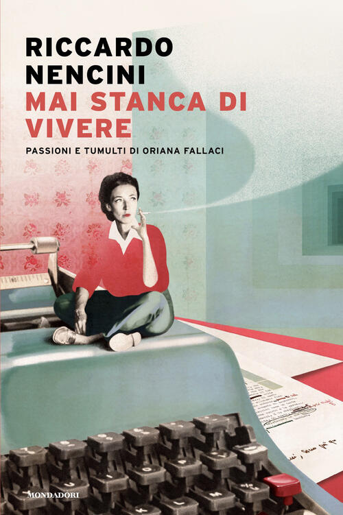 Mai Stanca Di Vivere. Passioni E Tumulti Di Oriana Fallaci Riccardo Nencini Mo