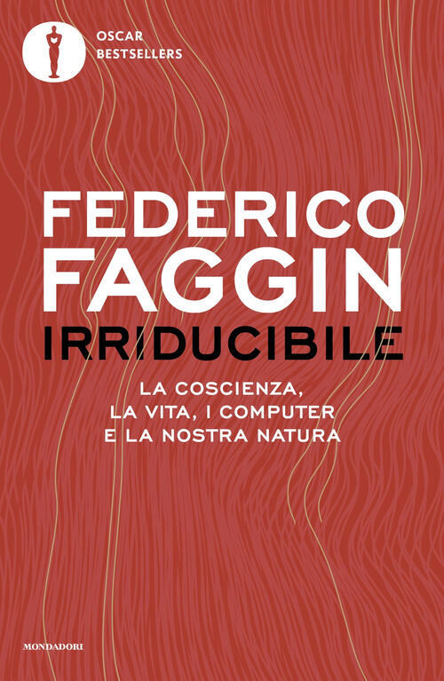 Irriducibile. La Coscienza, La Vita, I Computer E La Nostra Natura Federico Fa