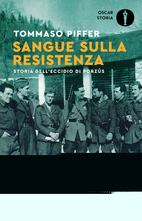 Sangue Sulla Resistenza. Storia Dell'eccidio Di Porzûs Tommaso Piffer Mondador