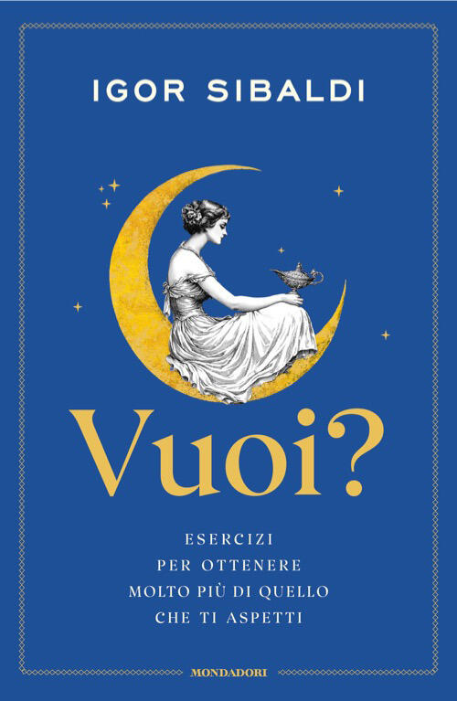 Vuoi? Esercizi Per Ottenere Molto Piu Di Quello Che Ti Aspetti Igor Sibaldi Mo