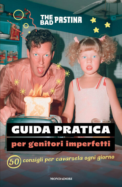 Guida Pratica Per Genitori Imperfetti. 50 Consigli Per Cavarsela Ogni Giorno T