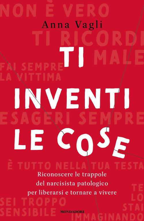 Ti Inventi Le Cose. Riconoscere Le Trappole Del Narcisista Patologico Per Libe