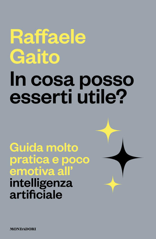 In Cosa Posso Esserti Utile? Guida Molto Pratica E Poco Emotiva All'intelligen