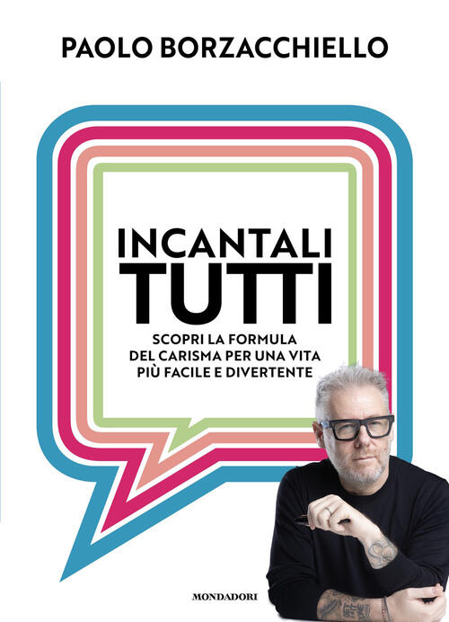 Incantali Tutti. Scopri La Formula Del Carisma Per Una Vita Piu Facile E Diver