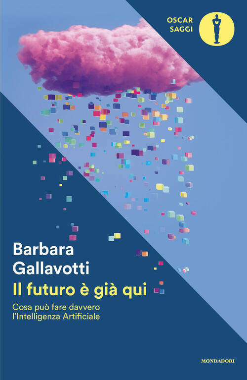 Il Futuro E Gia Qui. Cosa Puo Fare Davvero L'intelligenza Artificiale Barbara