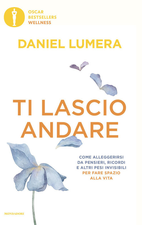 Ti Lascio Andare. Come Alleggerirsi Da Pensieri, Ricordi E Altri Pesi Invisibi