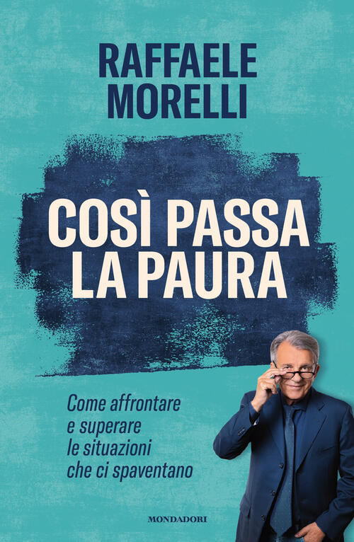 Cosi Passa La Paura. Come Affrontare E Superare Le Situazioni Che Ci Spaventan