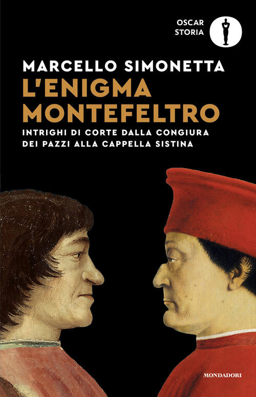 L'enigma Montefeltro. Intrighi Di Corte Dalla Congiura Dei Pazzi Alla Cappella