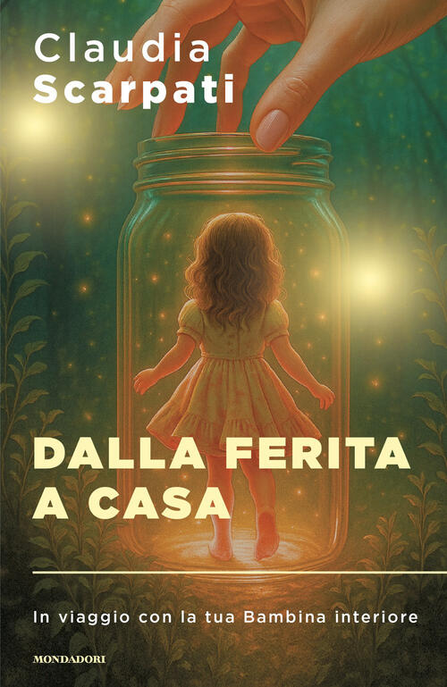 Dalla Ferita A Casa. In Viaggio Con La Tua Bambina Interiore Claudia Scarpati