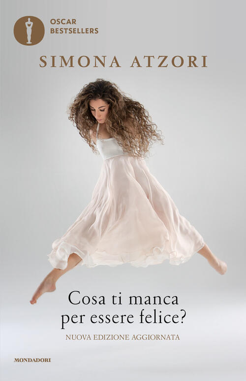 Cosa Ti Manca Per Essere Felice? Simona Atzori Mondadori 2026