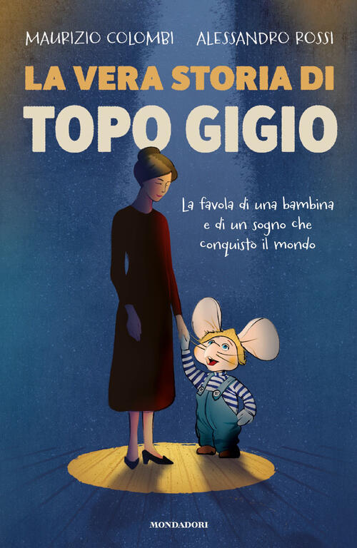 La Vera Storia Di Topo Gigio. La Favola Di Una Bambina E Di Un Sogno Che Conqu