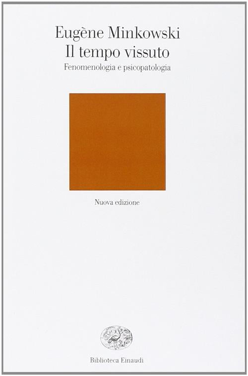 Il Tempo Vissuto. Fenomenologia E Psicopatologia Eugene Minkowski Einaudi 2004