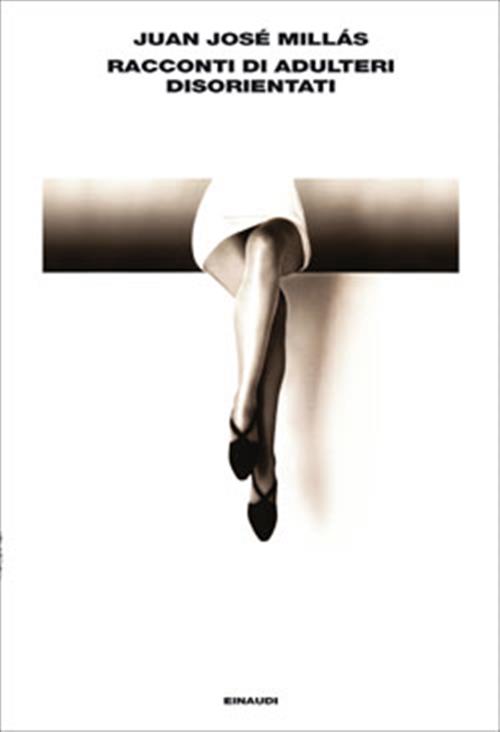 Racconti Di Adulteri Disorientati Juan J. Millas Einaudi 2004