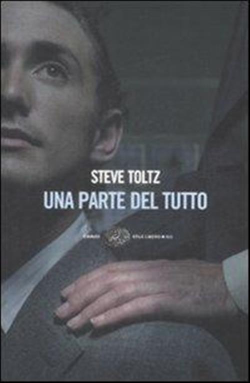 Una Parte Del Tutto Steve Toltz Einaudi 2009