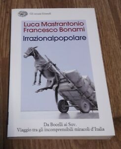 L' Irrazionalpopolare. Da Bocelli Ai Suv. Viaggio Tra Gli Incomprensibili Miracoli D'italia