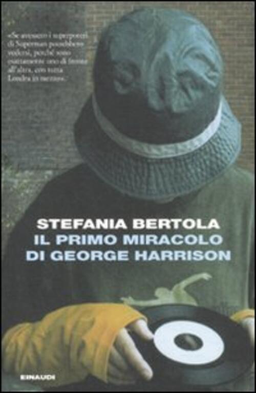 Il Primo Miracolo Di George Harrison Stefania Bertola Einaudi 2010