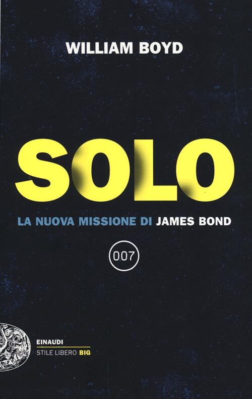 Solo. La Nuova Missione Di James Bond William Boyd Einaudi 2013