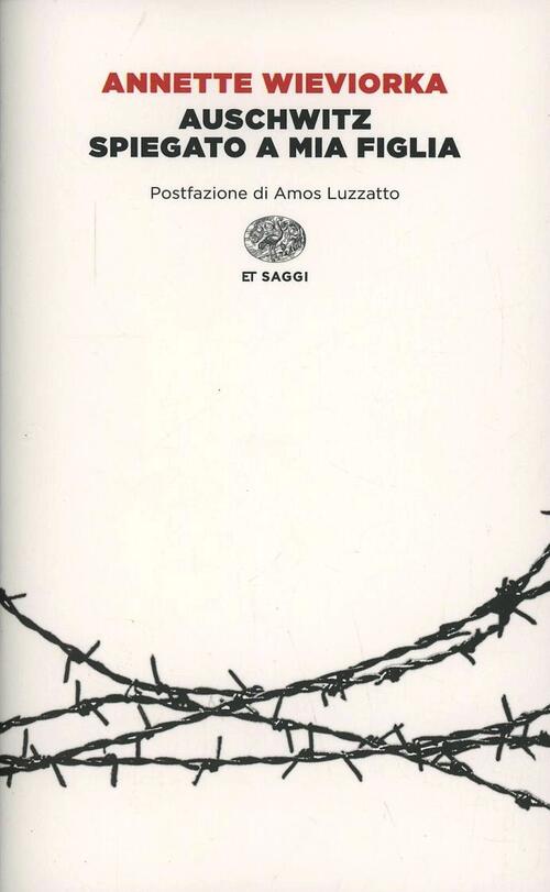 Auschwitz Spiegato A Mia Figlia Annette Wieviorka Einaudi 2014