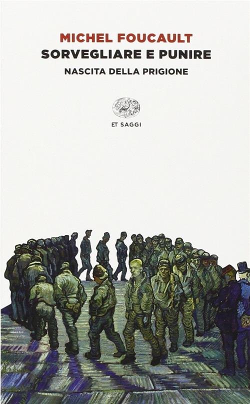 Sorvegliare E Punire. Nascita Della Prigione Michel Foucault Einaudi 2014