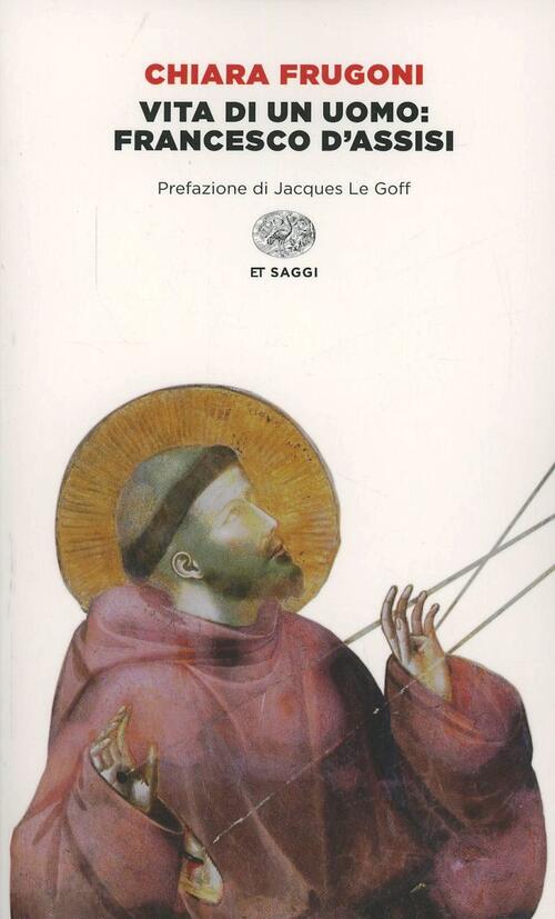 Vita Di Un Uomo: Francesco D'assisi Chiara Frugoni Einaudi 2014
