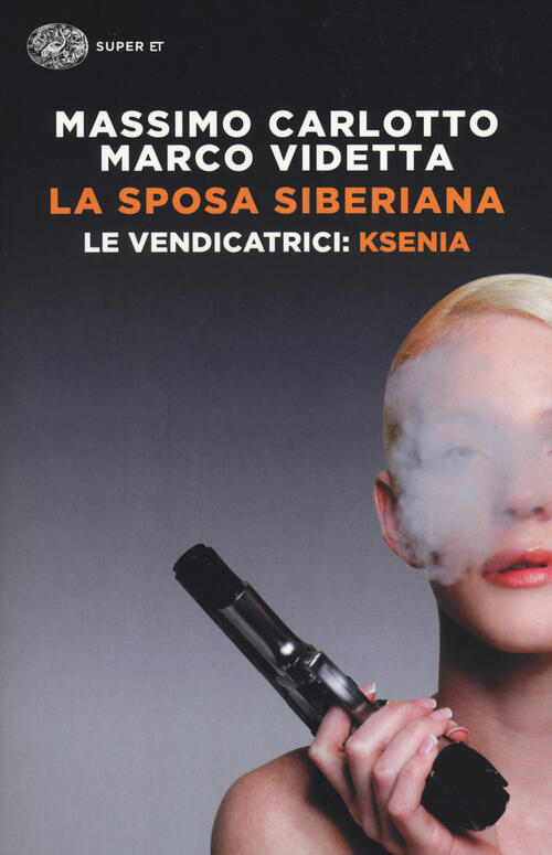 La Sposa Siberiana. Le Vendicatrici: Ksenia Massimo Carlotto Einaudi 2014