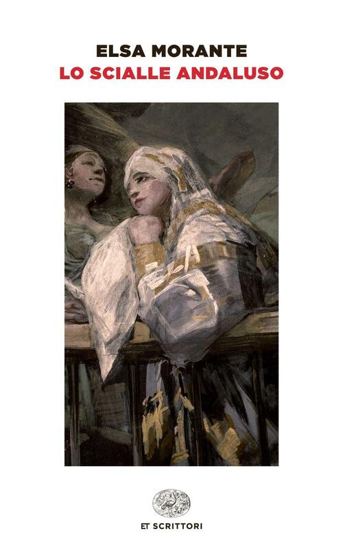 Lo Scialle Andaluso Elsa Morante Einaudi 2015