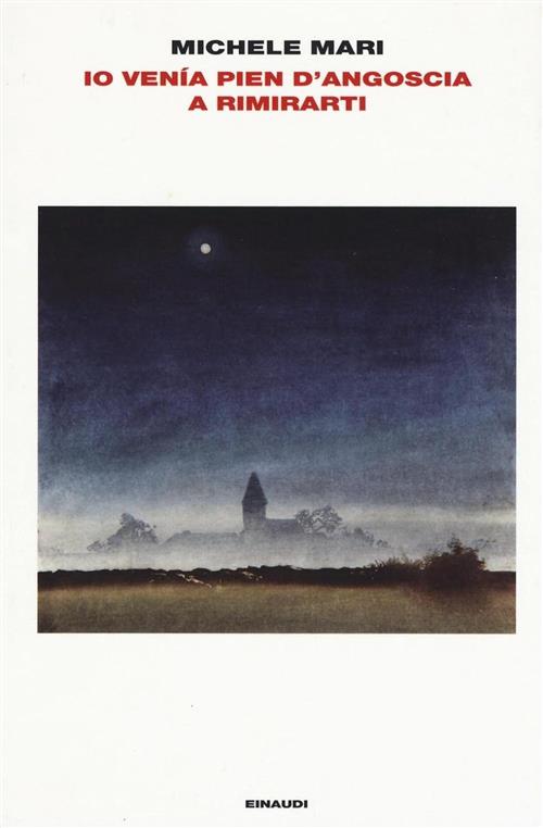 Io Venia Pien D'angoscia A Rimirarti Michele Mari Einaudi 2016