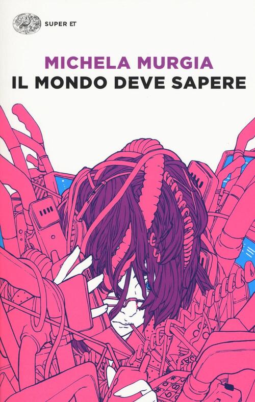 Il Mondo Deve Sapere. Romanzo Tragicomico Di Una Telefonista Precaria Michela