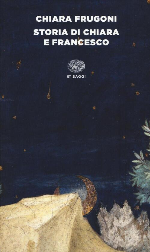 Storia Di Chiara E Francesco Chiara Frugoni Einaudi 2017
