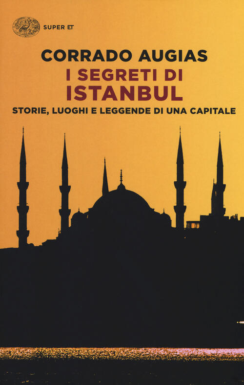 I Segreti Di Istanbul. Storie, Luoghi E Leggende Di Una Capitale Corrado Augia