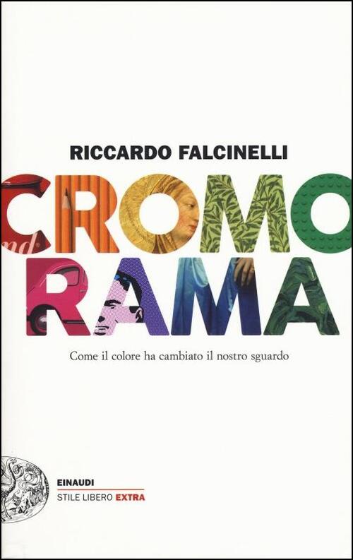 Cromorama. Come Il Colore Ha Cambiato Il Nostro Sguardo Riccardo Falcinelli Ei