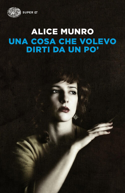 Una Cosa Che Volevo Dirti Da Un Po' Alice Munro Einaudi 2018