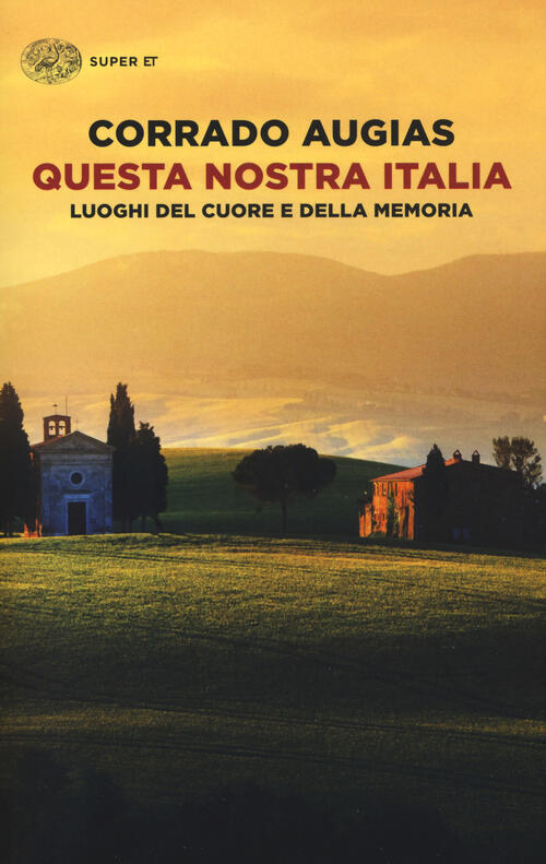 Questa Nostra Italia. Luoghi Del Cuore E Della Memoria Corrado Augias Einaudi