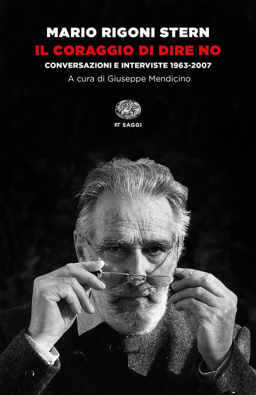Il Coraggio Di Dire No. Conversazioni E Interviste 1963-2007 Mario Rigoni Ster