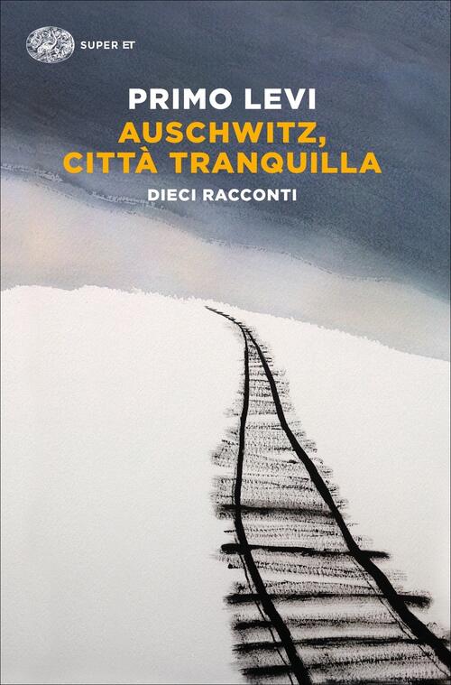 Auschwitz, Citta Tranquilla. Dieci Racconti Primo Levi Einaudi 2021