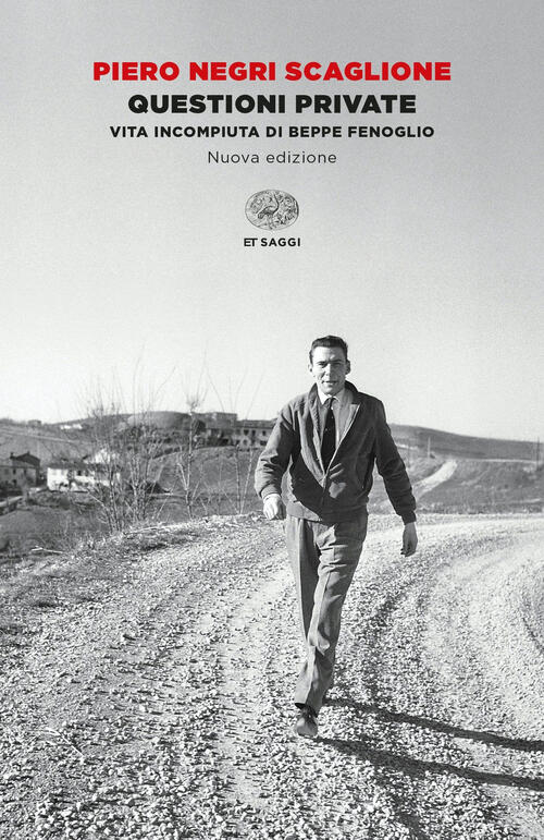 Questioni Private. Vita Incompiuta Di Beppe Fenoglio. Nuova Ediz. Piero Negri