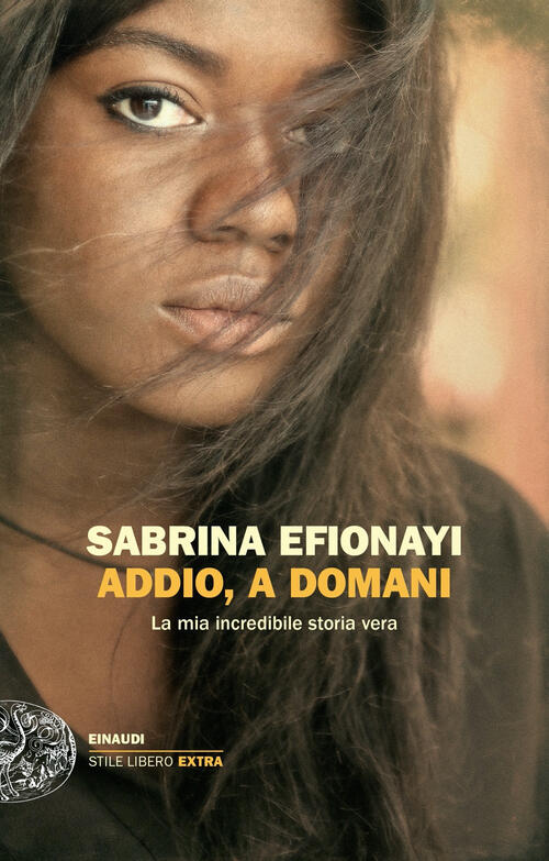 Addio, A Domani. La Mia Incredibile Storia Vera