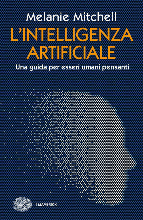 L'intelligenza Artificiale. Una Guida Per Esseri Umani Pensanti Melanie Mitche
